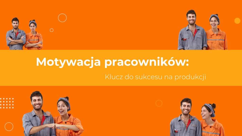 Motywacja pracowników: Klucz do sukcesu na produkcji